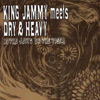 Dry & Heavy - King Jammy meets Dry & Heavy