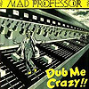 Mad Professor - Dub Me Crazy