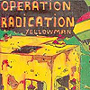 Yellowman - Operation Radication