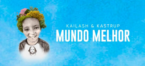 Kailash & Kastrup! Saiba tudo sobre a parceria que transcendeu gerações e línguas e fez nascer a bela ’Mundo Melhor’