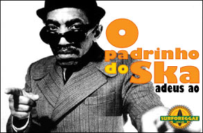 Morre Laurel Aitken, o padrinho do Ska. Saiba um pouco mais da trajetória deste grande artista. Confira!