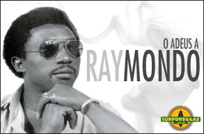 O adeus a Ray Mondo, grande nome do "lovers rock" se despede precocemente!